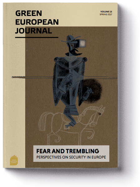Green European Journal - Fear and Trembling: Perspectives on Security in Europe